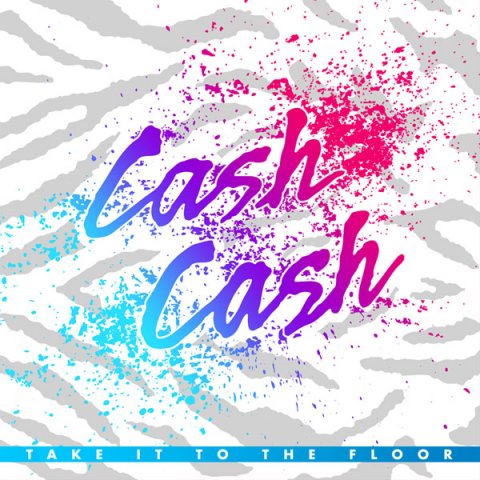 Cash Cash - Take It To The Floor (2009)