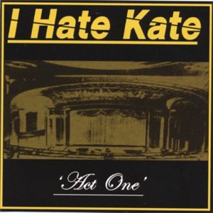 I Hate Kate - Act One [EP] (2005)