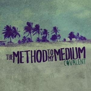 The Method To My Medium - Covalent [Ep] (2010)